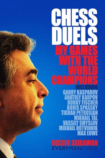 Chess Duels: My Games with the World Champions - Yasser Seirawan