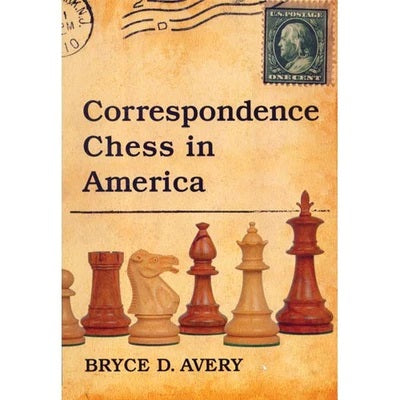 Correspondence Chess in America - Bryce D Avery
