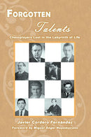 Forgotten Talents Chessplayers Lost in the Labyrinth of Life