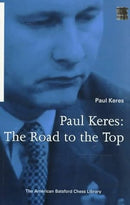 Paul Keres: The Road to the Top - Paul Keres