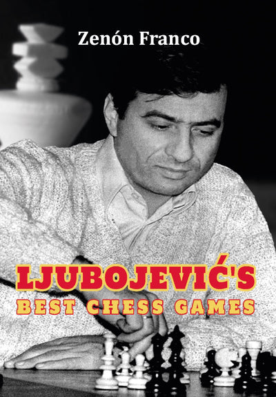 Ljubojević's Best Chess Games - Zenon Franco