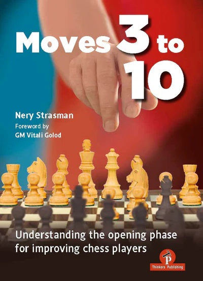 Moves 3 to 10: Understanding the Opening Phase for Improving Chess Players – Nery Strasman