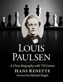 Louis Paulsen A Chess Biography with 670 Games - Hans Rennette