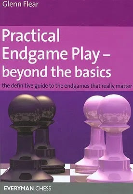Practical Endgame Play - beyond the basics - Glenn Flear