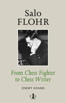 Pre Order Salo Flohr: From Chess Fighter to Chess Writer - Jimmy Adams