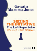 Pre Order Seizing the Initiative: The 1.e4 Repertoire Volume 1: The Sicilian - Gawain Maroroa Jones