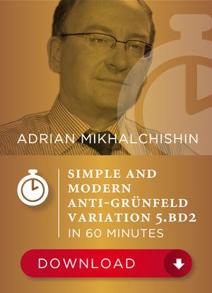 Simple and modern anti-grünfeld variation 5.Bd2 in 60 mins - Adrian Mikhalchishin
