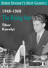 Boris Spasskys Best Games 1 The Rising Star - Tibor Karolyi