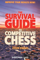 The Survival Guide to Competitive Chess : Improve Your Results Now! - John Emms