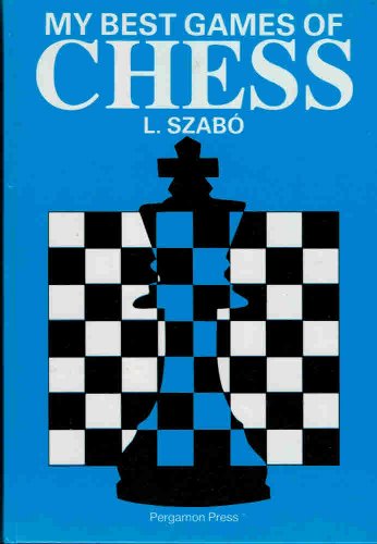 My Best Games of Chess L. Szabo