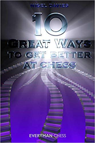 10 Great Ways to Get Better at Chess  - Nigel Davies
