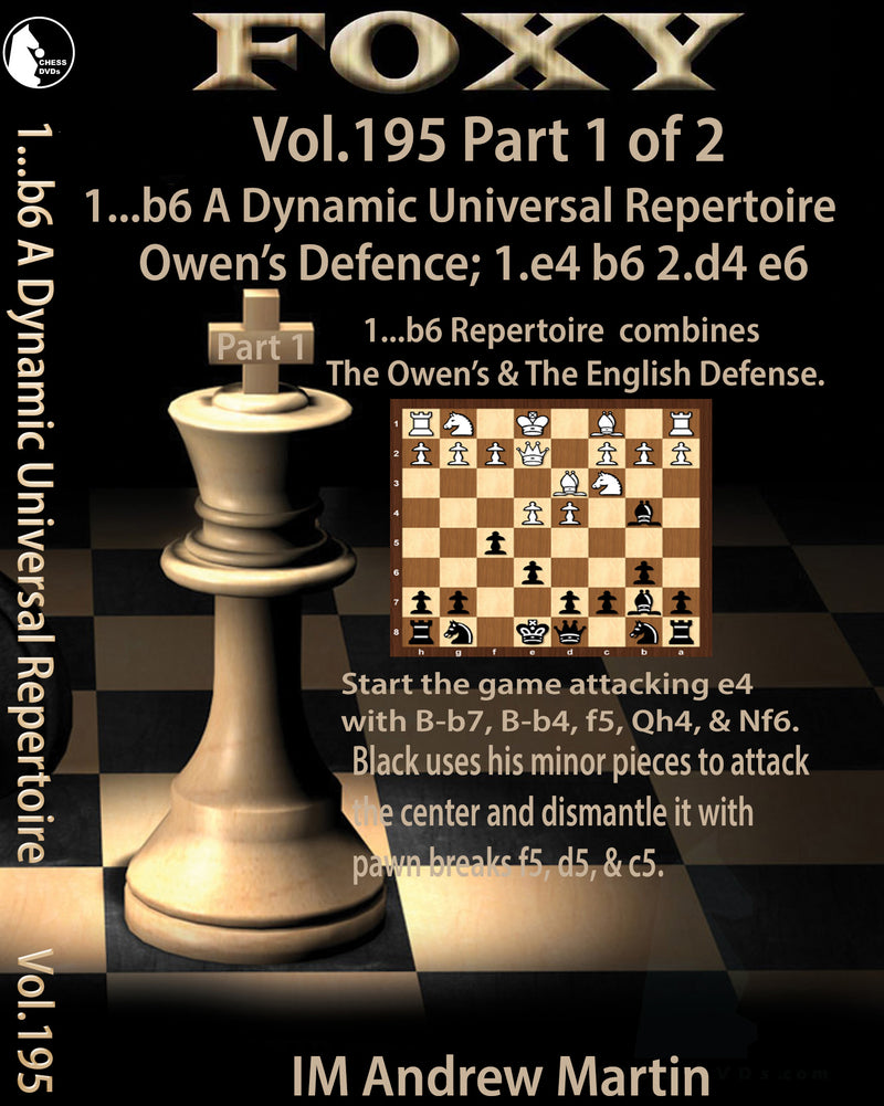 Foxy 195 Part 1 of 2 1...b6 A Dynamic Universal Repertoire Owen's Defence