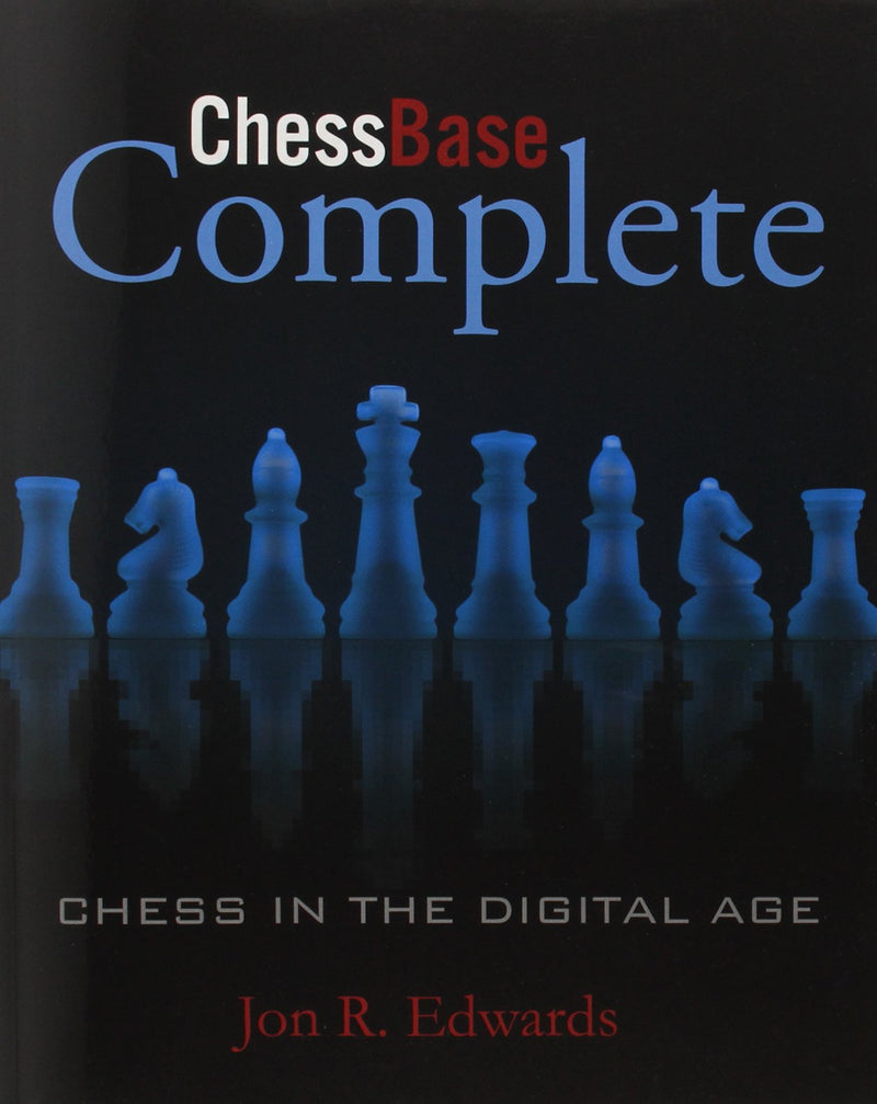 ChessBase Complete: Chess in the Digital World - Jon Edwards
