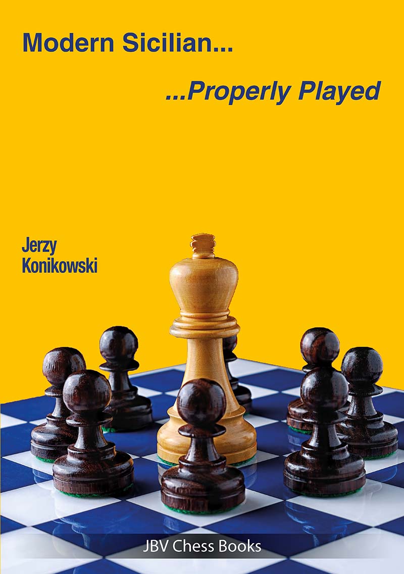 Modern Sicilian: Properly Played - Jerzy Konikowski
