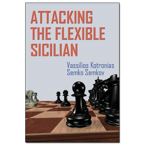 Attacking the Flexible Sicilian - Vassilios Kotronias & Semko Semkov