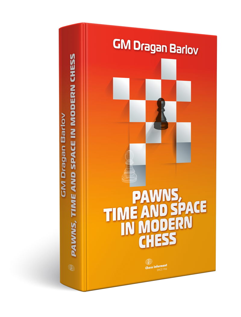 Pawns, Time and Space in Modern Chess - GM Dragan Barlov