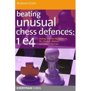 Beating Unusual Chess Defences: 1 e4 - Andrew Greet