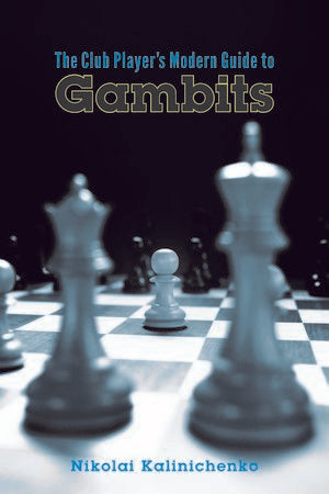 The Club Player's Modern Guide to Gambits - Nikolai Kalinichenko