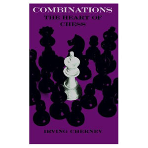Combinations The Heart of Chess - Irving Chernev