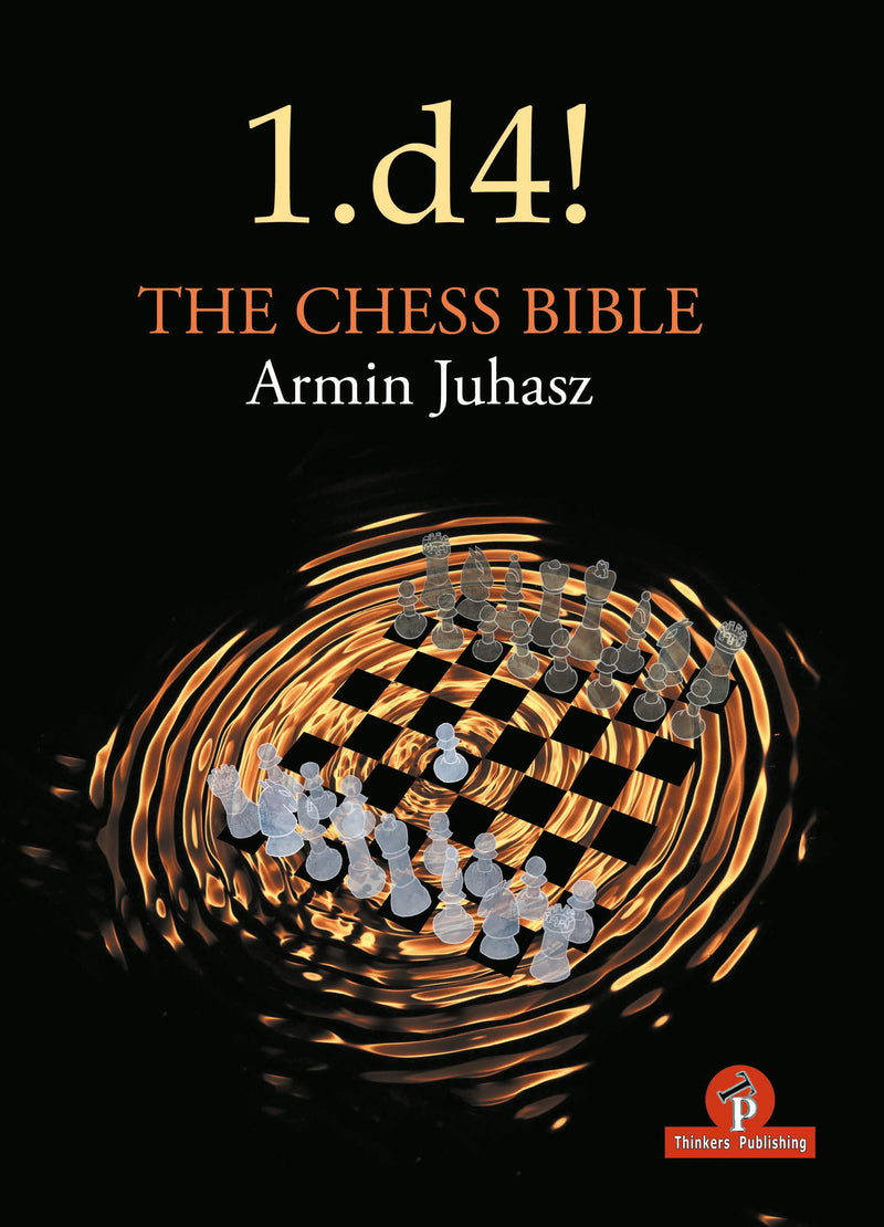 1.d4! The Chess Bible - Mastering Queen's Pawn Structures - IM Armin Juhasz