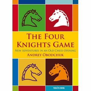 The Four Knights Game: New Adventures in an Old Chess Opening - Andrey Obodchuk