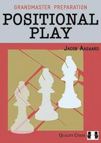 Grandmaster Preparation Positional Play - Jacob Aagaard