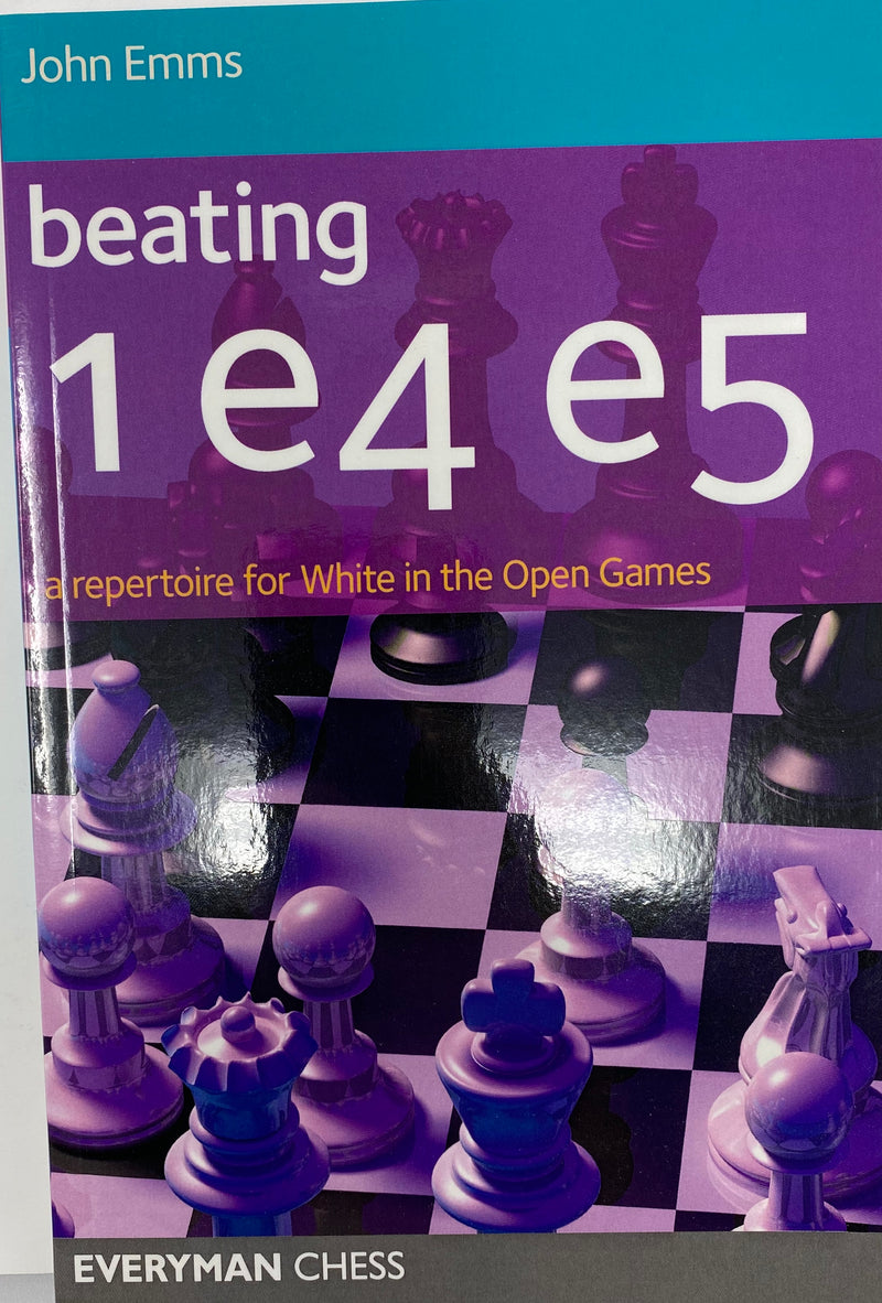 Beating 1. e4 e5: A Repertoire for White in the Open Games - John Emms