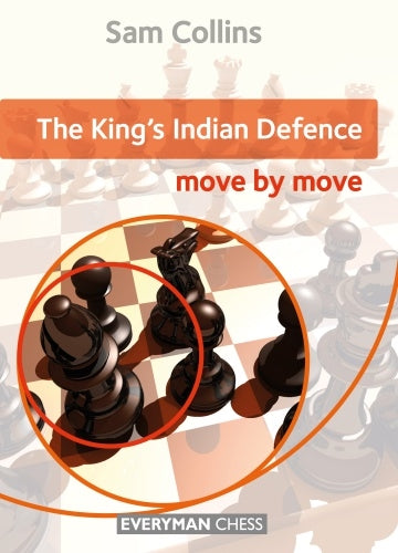 The King's Indian Defence: Move by Move - Sam Collins
