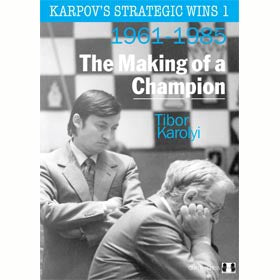 Karpov's Strategic Wins 1 - The Making of a Champion (1961-1985) - Tibor Karolyi