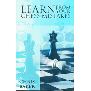 Learn From Your Chess Mistakes - Chris Baker