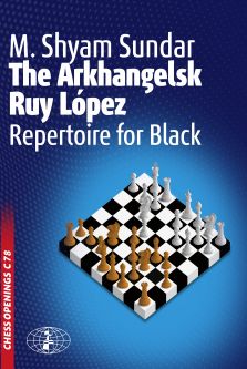 The Arkhangelsk Ruy Lopez - Repertoire For Black by M. Shyam Sundar