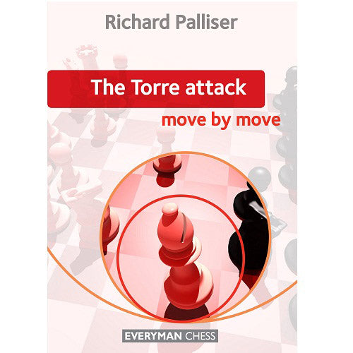 The Torre Attack: Move by Move - Richard Palliser