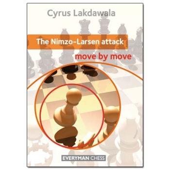Nimzo-Larsen Attack: Move by Move - Cyrus Lakdawalla
