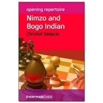 Opening Repertoire: Nimzo and Bogo Indian - Christof Sielecki