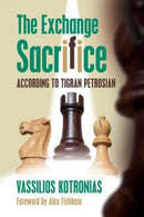 The Exchange Sacrifice according to Tigran Petrosian - Vassilios Kotronias