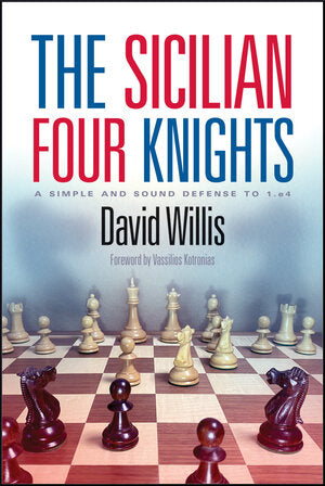 The Sicilian Four Knights: A Simple and Sound Defense to 1.e4 - David Willis