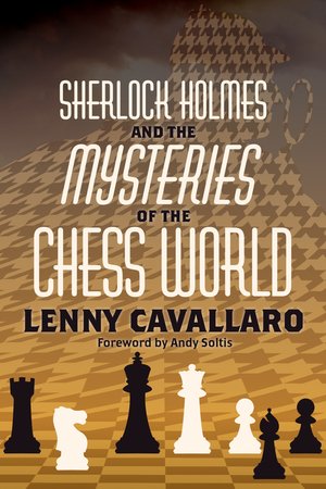 Sherlock Holmes and the Mysteries of the Chess World - Lenny Cavallaro