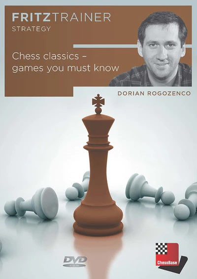 Chess Classics: Games You Must Know - Dorian Rogozenco