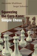 Squeezing the Caro-Kann: Simple Chess - Alexander Khalifman and Sergei Soloviov
