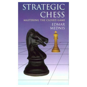 Strategic Chess Mastering The Closed Game - Mednis