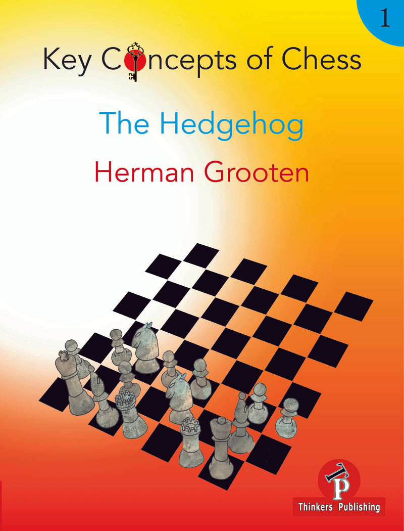 Key Concepts of Chess - 1 - The Hedgehog - Herman Grooten