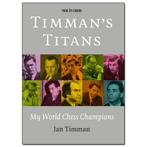 Timman's Titans: My World Chess Champions - Jan Timman