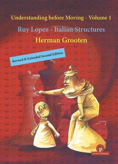 Understanding Before Moving 1: Ruy Lopez-Italian Structures - Herman Grooten (Revised & Ex