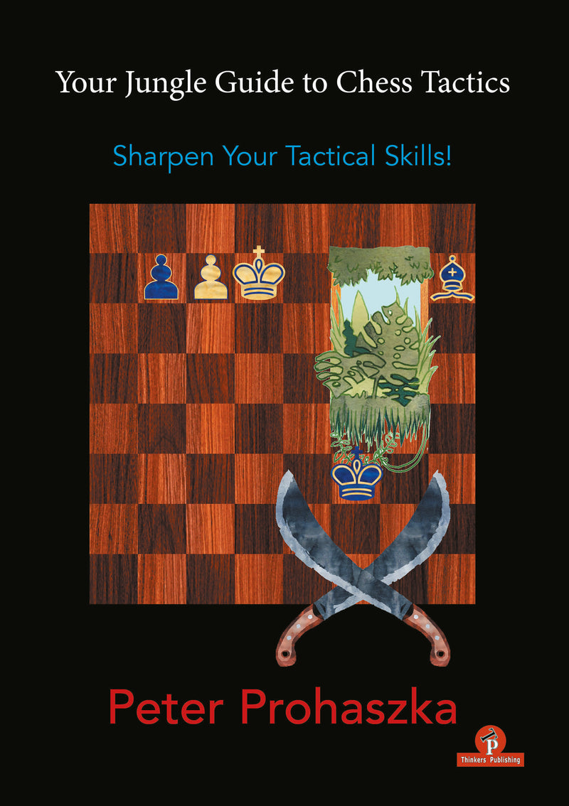 Your Jungle Guide to Chess Tactics - Peter Prohaszka