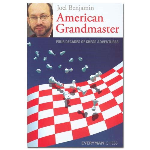 American Grandmaster: Four Decades of Chess Adventures - Joel Benjamin