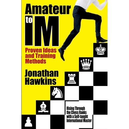 Amateur to IM: Proven Ideas and Training Methods - Jonathan Hawkins