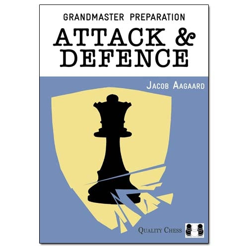 Grandmaster Preparation: Attack & Defence - Jacob Aagaard