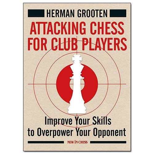 Attacking Chess for Club Players - Herman Grooten
