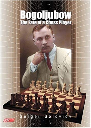 Bogoljubow the Fate of a Chess Player - Sergey Soloviov