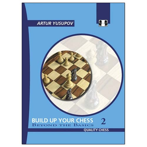 Build Up Your Chess 2: Beyond the Basics - Artur Yusupov (Hardback)